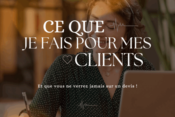 Ce que je fais pour mes clients et que vous ne verrez jamais sur les devis